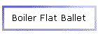 Boiler Flat Ballet