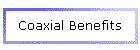 Coaxial Benefits