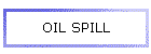 OIL SPILL